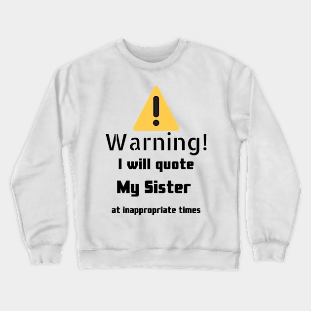 Warning I Will Quote My Sister Crewneck Sweatshirt by DennisMcCarson